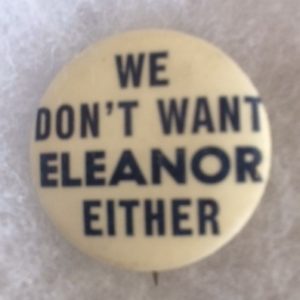 We Don't Want Eleanor Either anti FDR pinback