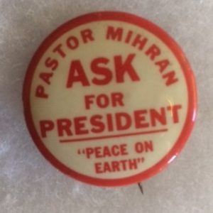 Pastor Mihran for President Peace on Earth Party Pinback